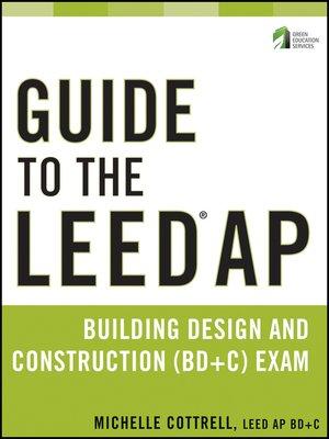cover image of Guide to the LEED AP Building Design and Construction (BD&C) Exam